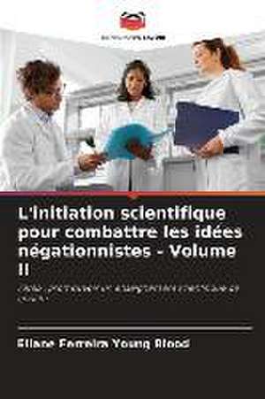 L'initiation scientifique pour combattre les idées négationnistes - Volume II de Eliane Ferreira Young Blood