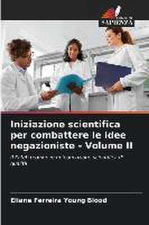 Iniziazione scientifica per combattere le idee negazioniste - Volume II de Eliane Ferreira Young Blood