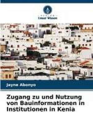 Zugang zu und Nutzung von Bauinformationen in Institutionen in Kenia de Jayne Abonyo