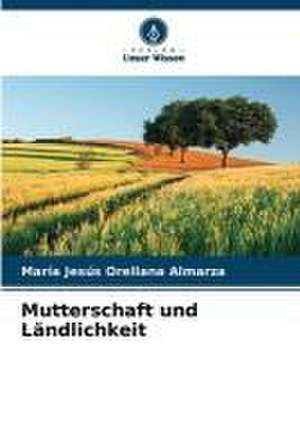 Mutterschaft und Ländlichkeit de María Jesús Orellana Almarza