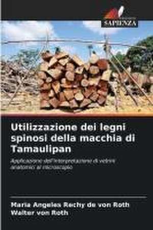 Utilizzazione dei legni spinosi della macchia di Tamaulipan de Maria Angeles Rechy de von Roth