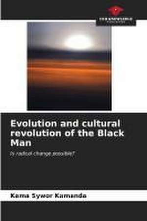 Evolution and cultural revolution of the Black Man de Kama Sywor Kamanda