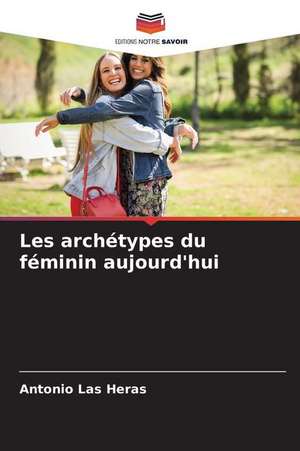 Les archétypes du féminin aujourd'hui de Antonio Las Heras