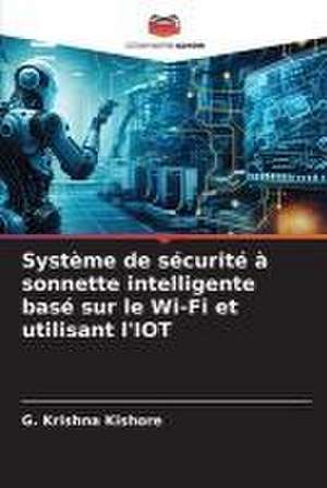 Système de sécurité à sonnette intelligente basé sur le Wi-Fi et utilisant l'IOT de G. Krishna Kishore