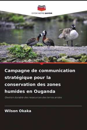 Campagne de communication stratégique pour la conservation des zones humides en Ouganda de Wilson Okaka