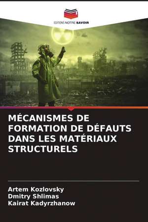 MÉCANISMES DE FORMATION DE DÉFAUTS DANS LES MATÉRIAUX STRUCTURELS de Artem Kozlovsky