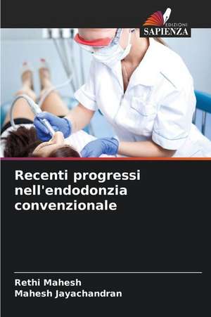 Recenti progressi nell'endodonzia convenzionale de Rethi Mahesh