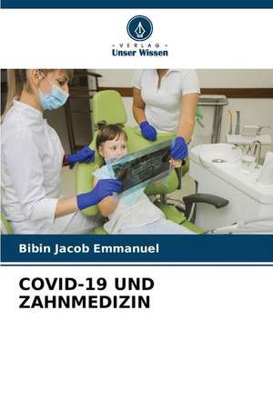 COVID-19 UND ZAHNMEDIZIN de Bibin Jacob Emmanuel