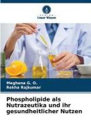 Phospholipide als Nutrazeutika und ihr gesundheitlicher Nutzen de Meghana G. O.