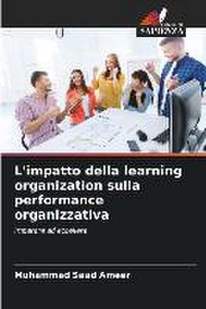 L'impatto della learning organization sulla performance organizzativa de Muhammad Saad Ameer