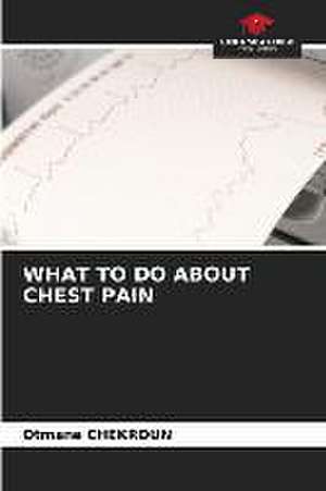 What to Do about Chest Pain de Otmane Chekroun