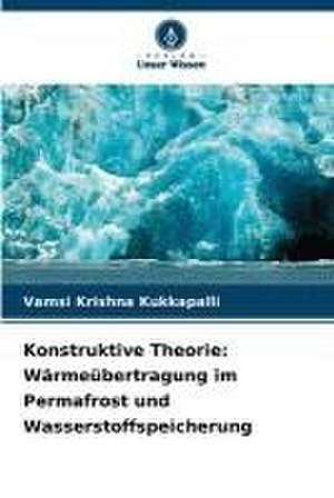 Konstruktive Theorie: Wärmeübertragung im Permafrost und Wasserstoffspeicherung de Vamsi Krishna Kukkapalli