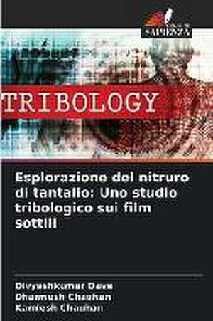 Esplorazione del nitruro di tantalio: Uno studio tribologico sui film sottili de Divyeshkumar Dave