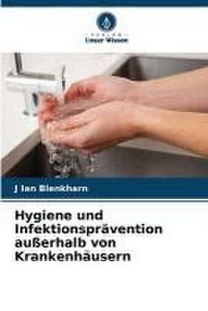 Hygiene und Infektionsprävention außerhalb von Krankenhäusern de J Ian Blenkharn