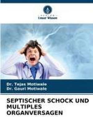 SEPTISCHER SCHOCK UND MULTIPLES ORGANVERSAGEN de Tejas Motiwale