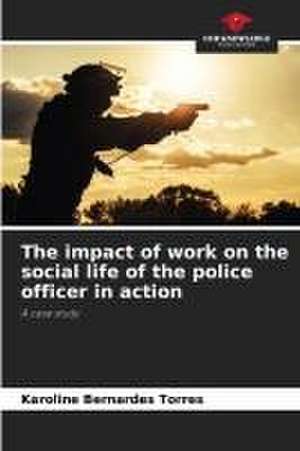 The impact of work on the social life of the police officer in action de Karoline Bernardes Torres