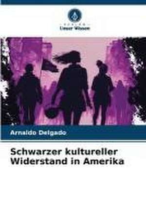 Schwarzer kultureller Widerstand in Amerika de Arnaldo Delgado