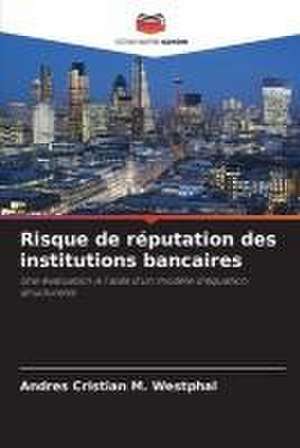 Risque de réputation des institutions bancaires de Andres Cristian M. Westphal