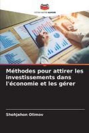 Méthodes pour attirer les investissements dans l'économie et les gérer de Shohjahon Olimov