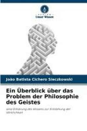 Ein Überblick über das Problem der Philosophie des Geistes de João Batista Cichero Sieczkowski