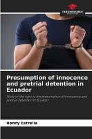 Presumption of innocence and pretrial detention in Ecuador de Ronny Estrella