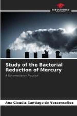 Study of the Bacterial Reduction of Mercury de Ana Claudia Santiago de Vasconcellos