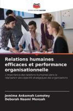 Relations humaines efficaces et performance organisationnelle de Jemima Ankamah Lomotey