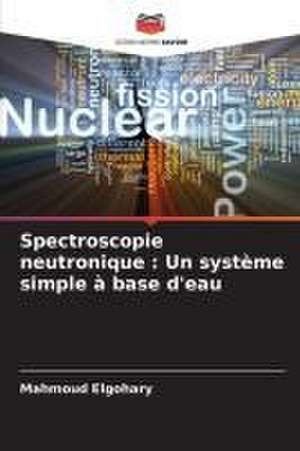 Spectroscopie neutronique : Un système simple à base d'eau de Mahmoud Elgohary