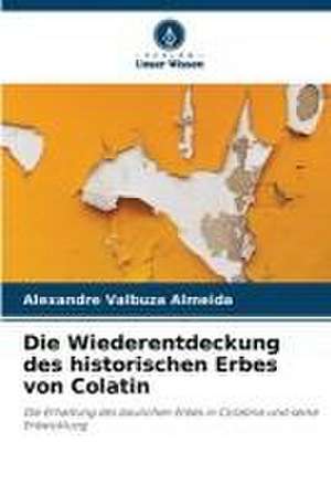 Die Wiederentdeckung des historischen Erbes von Colatin de Alexandre Valbuza Almeida