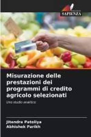 Misurazione delle prestazioni dei programmi di credito agricolo selezionati de Jitendra Patoliya