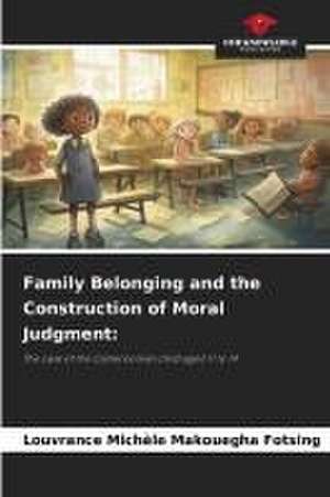 Family Belonging and the Construction of Moral Judgment: de Louvrance Michèle Makouegha Fotsing