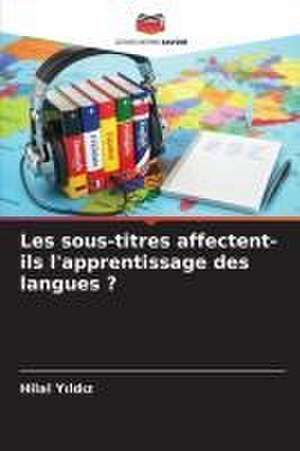 Les sous-titres affectent-ils l'apprentissage des langues ? de Hilal Y¿ld¿z