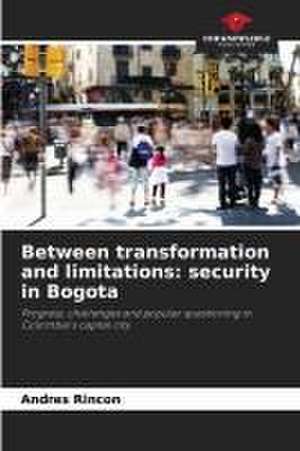 Between transformation and limitations: security in Bogota de Andres Rincon