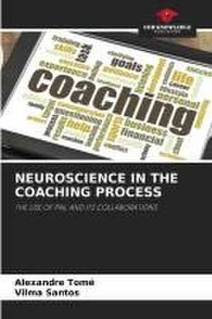 NEUROSCIENCE IN THE COACHING PROCESS de Alexandre Tomé