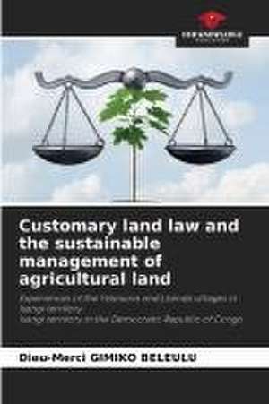 Customary land law and the sustainable management of agricultural land de Dieu-Merci Gimiko Beleulu