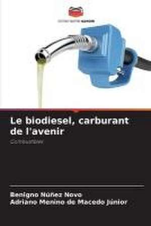 Le biodiesel, carburant de l'avenir de Benigno Núñez Novo