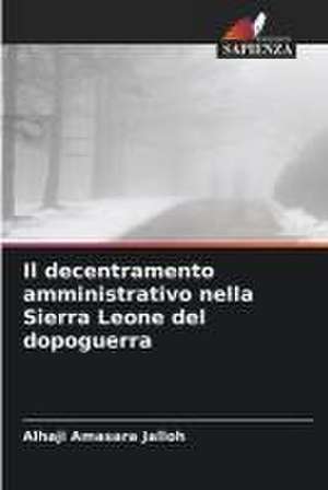 Il decentramento amministrativo nella Sierra Leone del dopoguerra de Alhaji Amasara Jalloh