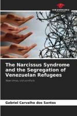 The Narcissus Syndrome and the Segregation of Venezuelan Refugees de Gabriel Carvalho Dos Santos