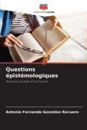 Questions épistémologiques de Antonio Fernando González Recuero