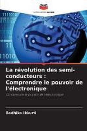 La révolution des semi-conducteurs : Comprendre le pouvoir de l'électronique de Radhika Ikkurti