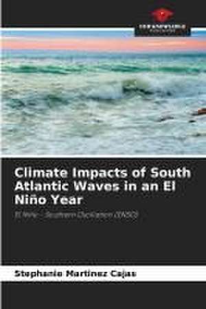 Climate Impacts of South Atlantic Waves in an El Niño Year de Stephanie Martinez Cajas