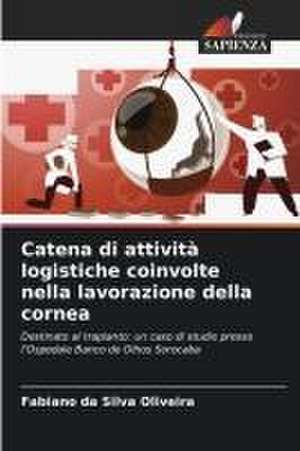 Catena di attività logistiche coinvolte nella lavorazione della cornea de Fabiano Da Silva Oliveira