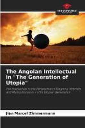 The Angolan Intellectual in "The Generation of Utopia" de Jian Marcel Zimmermann