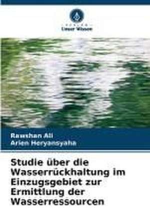 Studie über die Wasserrückhaltung im Einzugsgebiet zur Ermittlung der Wasserressourcen de Rawshan Ali