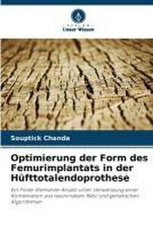 Optimierung der Form des Femurimplantats in der Hüfttotalendoprothese de Souptick Chanda