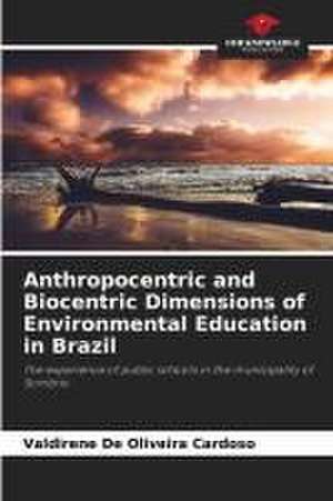 Anthropocentric and Biocentric Dimensions of Environmental Education in Brazil de Valdirene de Oliveira Cardoso