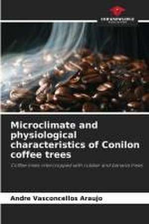 Microclimate and physiological characteristics of Conilon coffee trees de Andre Vasconcellos Araujo