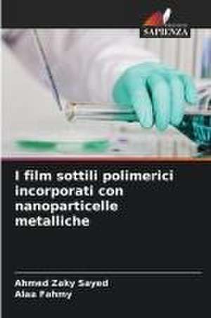 I film sottili polimerici incorporati con nanoparticelle metalliche de Ahmed Zaky Sayed