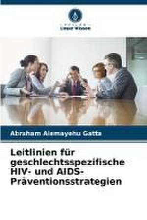 Leitlinien für geschlechtsspezifische HIV- und AIDS-Präventionsstrategien de Abraham Alemayehu Gatta