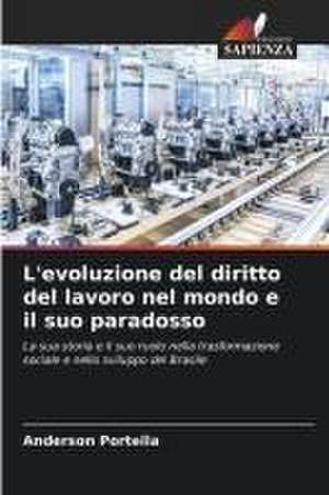 L'evoluzione del diritto del lavoro nel mondo e il suo paradosso de Anderson Portella